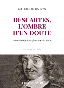 Descartes, l'ombre d'un doute. Portrait du philosophe en malin génie - Bardyn Christophe