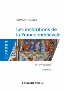 Les institutions de la France médiévale. XIe-XVe siècle, 3e édition - Telliez Romain