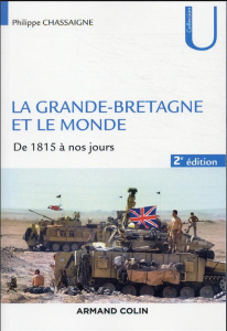 La Grande-Bretagne et le monde. De 1815 à nos jours, 2e édition revue et augmentée - Chassaigne Philippe