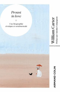 Proust in love. Une biographie érotique et sentimentale - Carter William C ; Compagnon Antoine ; La Bouiller