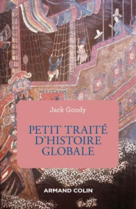 Petit traité d'histoire globale - Goody Jack ; Verdrager Pierre