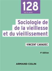 Sociologie de la vieillesse et du vieillissement. 4e édition - Caradec Vincent