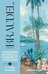 Civilisation matérielle, économie et capitalisme (XVe-XVIIIe siècle). Tome 3, Le temps du monde - Braudel Fernand