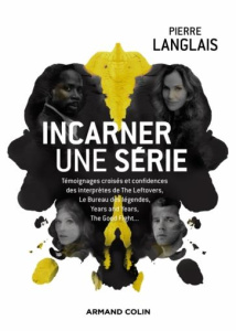 Incarner une série. Témoignages croisés et confidences des interprètes de The Leftovers, Hippocrate, - Langlais Pierre ; Lilti Thomas ; Poisson Alix