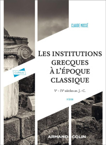 Les institutions grecques à l'époque classique. Ve-IVe siècles avant J.-C., 8e édition - Mossé Claude