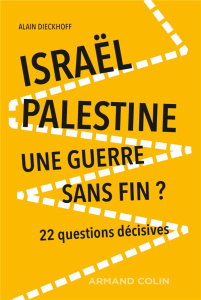 Israël-Palestine : une guerre sans fin ? 22 questions décisives, 2e édition - Dieckhoff Alain