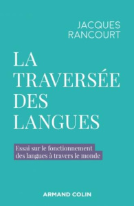 La traversée des langues. Essai sur le fonctionnement des langues à travers le monde - Rancourt Jacques