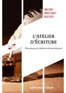 L'atelier d'écriture. Eléments pour la rédaction du texte littéraire - Roche Anne ; Guiguet Andrée ; Voltz Nicole
