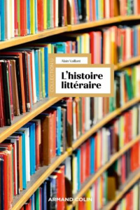 L'histoire littéraire. 2e édition revue et augmentée - Vaillant Alain
