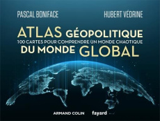 Atlas géopolitique du monde global. 100 cartes pour comprendre un monde chaotique - Boniface Pascal ; Védrine Hubert ; Magnier Jean-Pi