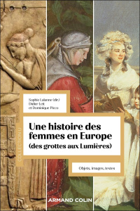 Une histoire des femmes en Europe (des grottes aux Lumières). Objets, textes, images - Lalanne Sophie ; Lett Didier ; Picco Dominique