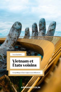 Vietnam et Etats voisins. Géopolitique d'une région sous influences - Duchère Yves