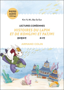 Histoires du lapin et de Kongjwi et Patjwi. Lectures coréennes, Edition bilingue français-coréen - Kim Yu Mi ; Bae Se Eun