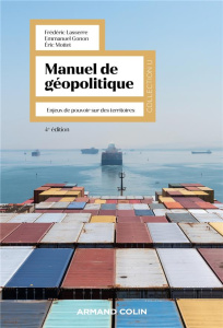 Manuel de géopolitique. Enjeux de pouvoir sur des territoires, 4e édition - Lasserre Frédéric ; Gonon Emmanuel ; Mottet Eric