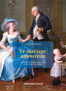 Le mariage amoureux. Histoire du lien conjugal sous l'Ancien Régime - Daumas Maurice