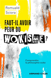 Faut-il avoir peur du wokisme ? Comprendre la philosophie woke - Sciora Romuald