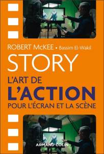 Story. L'art de l'action pour l'écran et la scène - McKee Robert ; El-Wakil Bassim ; Cotte Olivier
