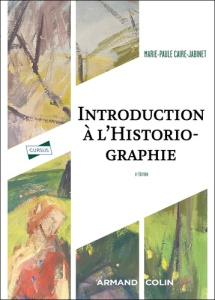 Introduction à l'historiographie - Caire-Jabinet Marie-Paule