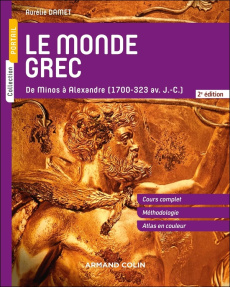 Le monde grec. De Minos à Alexandre (1700-323 av. J.-C.) - 2e édition - Damet Aurélie