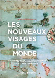Les nouveaux visages du monde. Les explorations géographiques de Ch. Colomb à A. von Humboldt - Bavoux Jean-Jacques