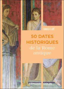 50 dates historiques de la Rome antique - Clavé Yannick