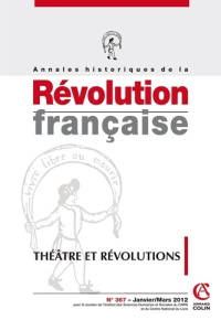 Annales historiques de la Révolution française N° 367, Janvier/Mars 2012 : Théâtre et révolutions - Crépin Annie ; Bourdin Philippe