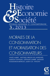 Histoire Economie & Société N° 3, septembre 2013 : Morales de la consommation et moralisation des co - Jouven Nathalie