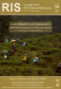 La revue internationale et stratégique N° 108, hiver 2017 : A qui profite le commerce ? L'impact du - Matelly Sylvie