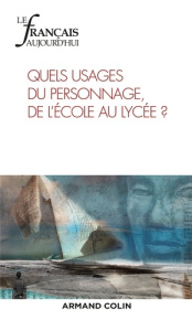 Le français aujourd'hui N° 201, juin 2018 : Quels usages du personnage, de l'école au lycée ? - Bishop Marie-France ; Boiron Véronique