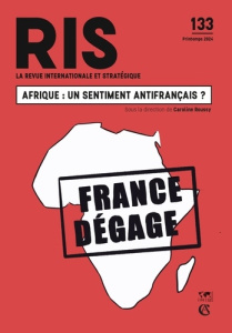 La revue internationale et stratégique N° 133, printemps 2024 : Afrique : un sentiment antifrançais - Roussy Caroline