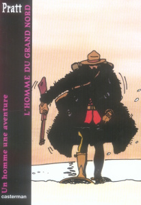Un Homme Une Aventure : L'homme du Grand Nord - Pratt Hugo ; Vernière Christine