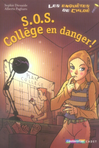 Les enquêtes de Chloé Tome 4 : SOS Collège en danger ! - Dieuaide Sophie ; Pagliaro Alberto