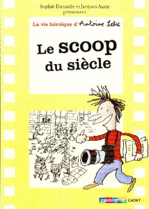 La vie héroïque d'Antoine Lebic Tome 2 : Le scoop du siècle - Dieuaide Sophie