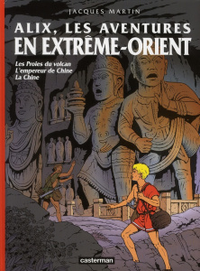Alix, les aventures en Extrême-Orient. Les Proies du volcan ; L'empereur de Chine ; La Chine - Martin Jacques