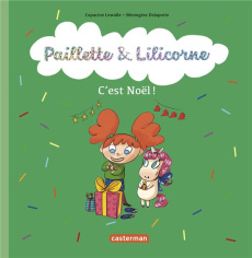 Paillette & Lilicorne Tome 8 : C'est Noël ! - Lewalle Capucine ; Delaporte Bérengère