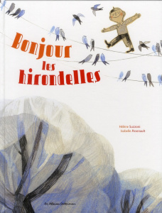 Bonjour les hirondelles - Suzzoni Hélène ; Arsenault Isabelle