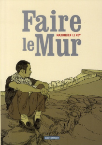 Faire le Mur - Le Roy Maximilien ; Bitton Simone