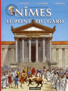 Les voyages d'Alix : Nîmes Le pont du Gard - Denoël Jacques ; Teyssier Eric ; Martin Jacques ;