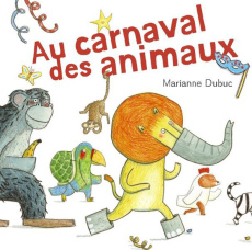 Au carnaval des animaux - Dubuc Marianne