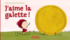 J'aime la galette ! - Lallemand Orianne ; Legrand Maud