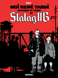 Moi René Tardi, prisonnier de guerre au Stalag IIB Tome 1 - Tardi Jacques ; Tardi Rachel