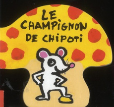 Le champignon de Chipoti - Guettier Bénédicte