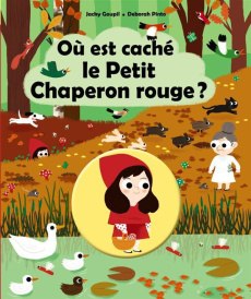 Où est caché le Petit Chaperon rouge ? - Goupil Jacky ; Pinto Deborah
