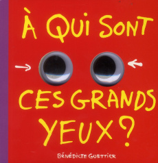 A qui sont ces grands yeux ? - Guettier Bénédicte