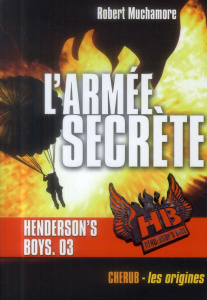 Henderson's Boys Tome 3 : L'armée secrète - Muchamore Robert ; Pinchot Antoine