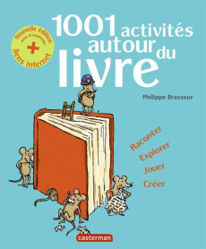 1001 activités autour du livre. Edition revue et augmentée - Brasseur Philippe