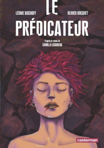 Le prédicateur - Bocquet Olivier ; Bischoff Léonie ; Läckberg Camil