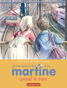 Je commence à lire avec Martine Tome 44 : Martine prend le train - Delahaye Gilbert ; Marlier Marcel