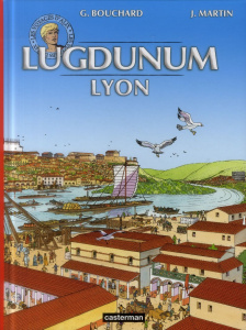 Les voyages d'Alix : Lugdunum - Bouchard Gilbert ; Martin Jacques ; Desbat Armand