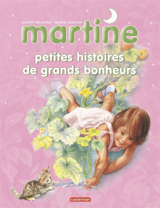 Martine : Petites histoires et grands bonheurs - Delahaye Gilbert ; Marlier Marcel